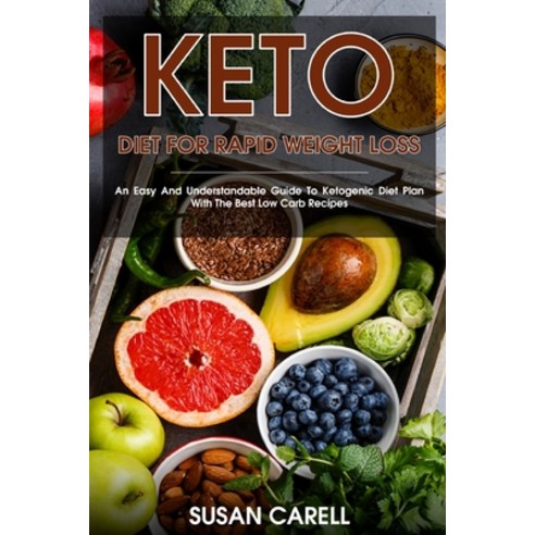 (영문도서) Keto Diet For Rapid Weight Loss: An Easy And Understandable Guide To Ketogenic Diet Plan With... Paperback, Susan Carell, English, 9781802180282
