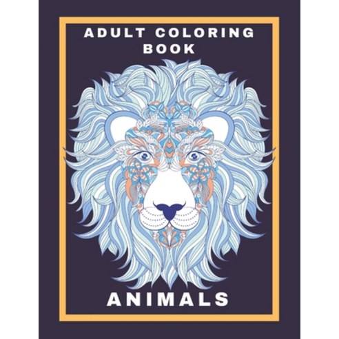 Adult Coloring Book Animals: Stress Relieving Animal Designs - Amazing Patterns Mandala and Relaxing Paperback, Independently Published, English, 9798581038994