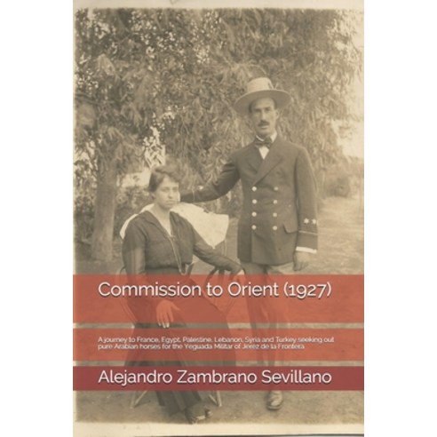 Commission to Orient (1927): A journey to France Egypt Palestine Lebanon Syria and Turkey seekin... Paperback, Independently Published, English, 9798715174666
