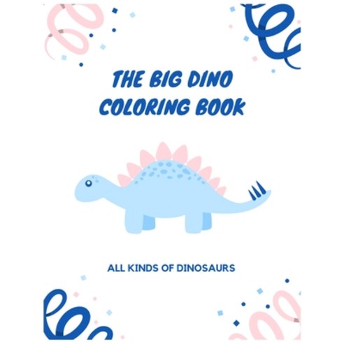 The Big Dino Coloring Book: Big Dinosaur Coloring Book with 120 Unique Illustrations Including T-Rex... Paperback, Independently Published