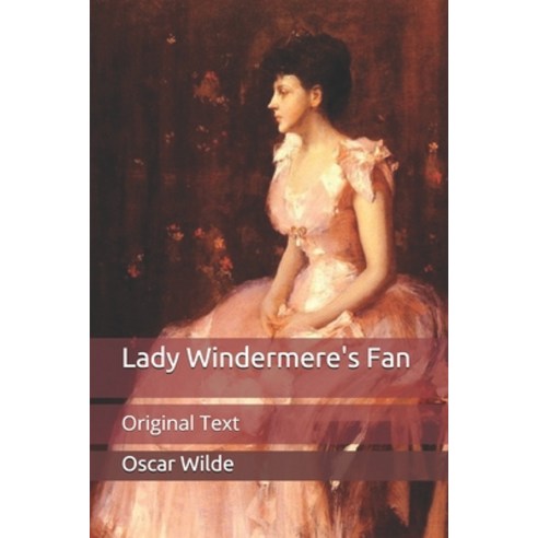 Lady Windermere''s Fan: Original Text Paperback, Independently Published