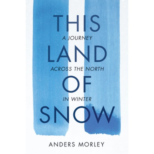 This Land of Snow: A Journey Across the North in Winter Paperback, Mountaineers Books