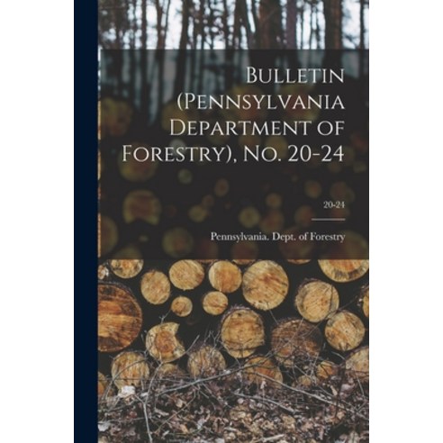 (영문도서) Bulletin (Pennsylvania Department of Forestry) No. 20-24; 20-24 Paperback, Legare Street Press