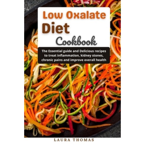 (영문도서) Low oxalate Diet Cookbook: The essential guide and delicious recipes to treat inflammation k... Paperback, Independently Published, English, 9798514942145