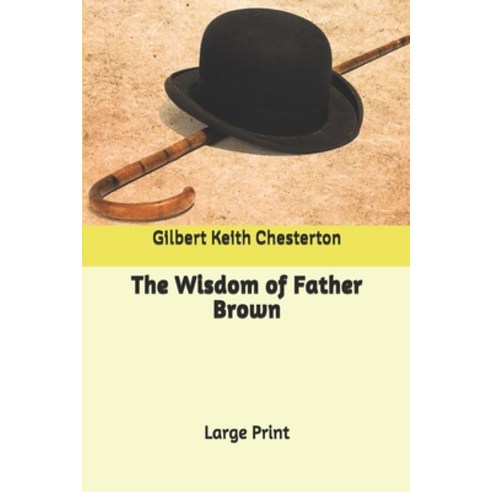 The Wisdom of Father Brown: Large Print Paperback, Independently Published, English, 9798609628145