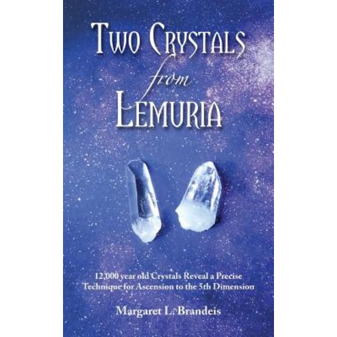 (영문도서) Two Crystals From Lemuria: 12 000 year old Crystals Reveal a Precise Technique for Ascension ... Paperback, Margaret Brandeis, English, 9780970076717