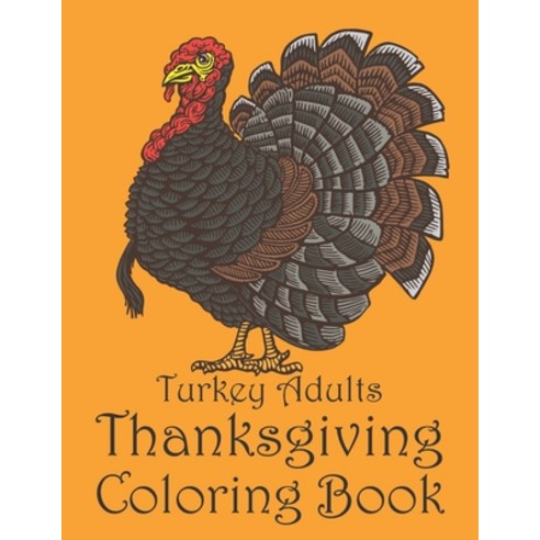 Turkey Adults Thanksgiving Coloring Book: This Funny Happy Thanksgiving Coloring Book For Adults Men... Paperback, Independently Published, English, 9798695811056