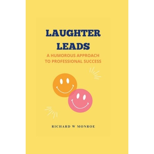 (영문도서) Laughter Leads: A Humorous Approach to Professional Success Paperback, Independently Published, English, 9798334775107