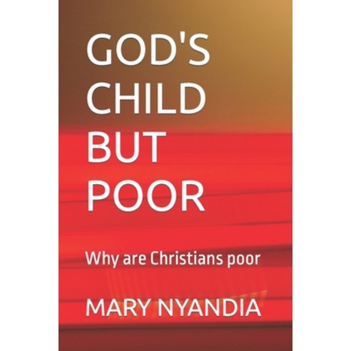 (영문도서) God''s Child But Poor: Why are Christians poor Paperback, Independently Published, English, 9798392983360