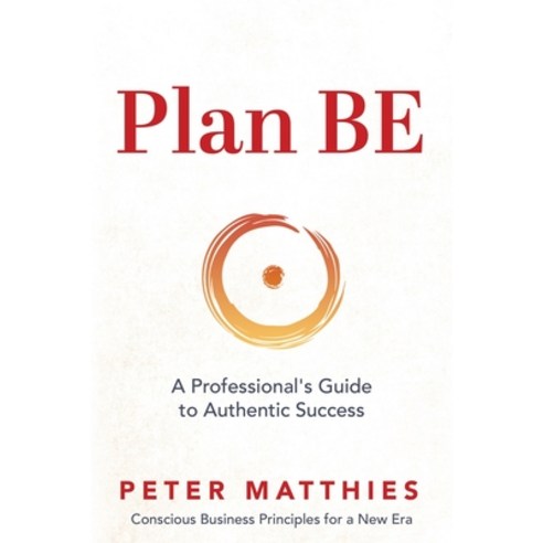 (영문도서) Plan BE: A Professional''s Guide to Authentic Success Paperback, Conscious Business Institut..., English, 9798218284442