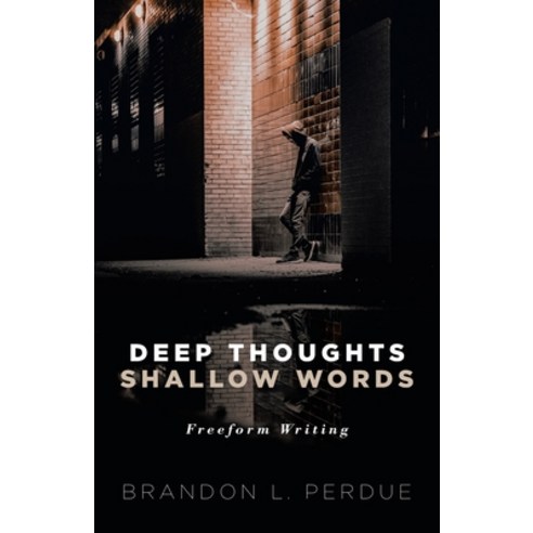 Deep Thoughts Shallow Words: Freeform Writings Paperback, Independently Published, English, 9798674312307