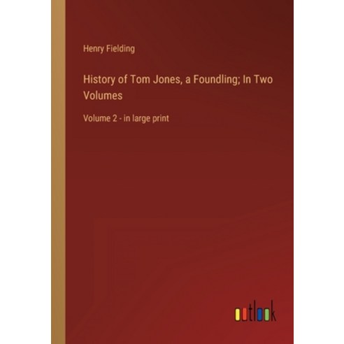 (영문도서) History of Tom Jones a Foundling; In Two Volumes: Volume 2 - in large print Paperback, Outlook Verlag, English, 9783368355586