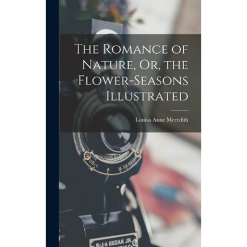 (영문도서) The Romance of Nature Or the Flower-Seasons Illustrated Hardcover, Legare Street Press, English, 9781016256018