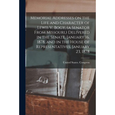 (영문도서) Memorial Addresses on the Life and Character of Lewis V. Bogy (a Senator From Missouri ) De... Paperback, Legare Street Press, English, 9781019209837