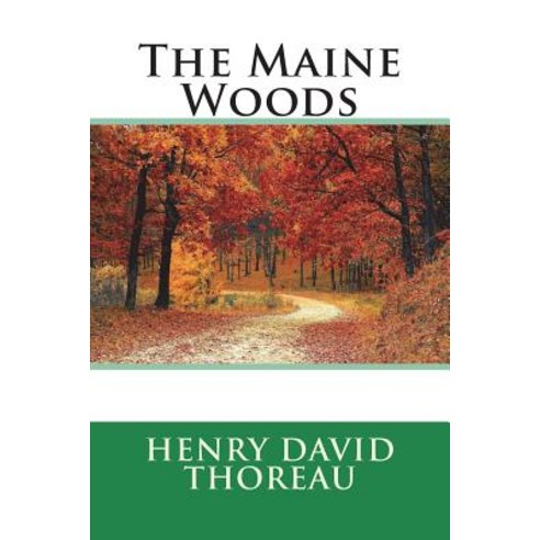The Maine Woods Paperback, Createspace Independent Pub..., English, 9781723242816