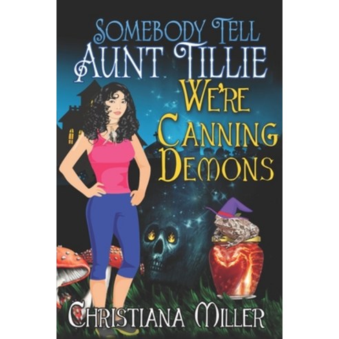 (영문도서) Somebody Tell Aunt Tillie We''re Canning Demons Paperback, Independently Published, English, 9781983200960