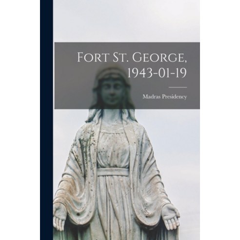 (영문도서) Fort St. George 1943-01-19 Paperback, Hassell Street Press, English, 9781014748447