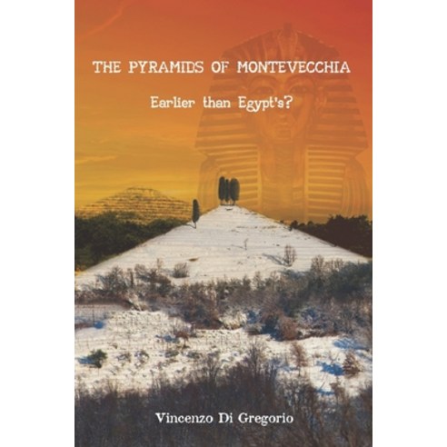 (영문도서) The Pyramids of Montevecchia: Earlier than Egypt''s? Paperback, Independently Published, English, 9798409056360