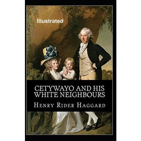 Cetywayo and his White Neighbours Illustrated Paperback, Independently Published