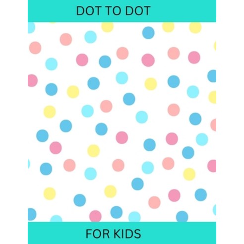 (영문도서) Dot to Dot: For Kids Paperback, Independently Published, English, 9798376322420