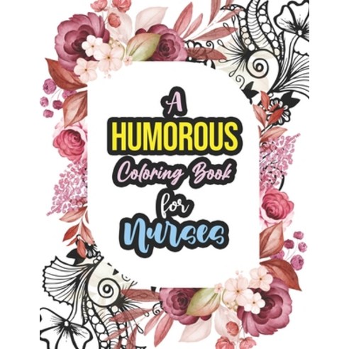 A Humorous Coloring Book For Nurses: A Humorous Swear Word Coloring Book for Adults Nurse 52 Unique ... Paperback, Independently Published, English, 9798550377451