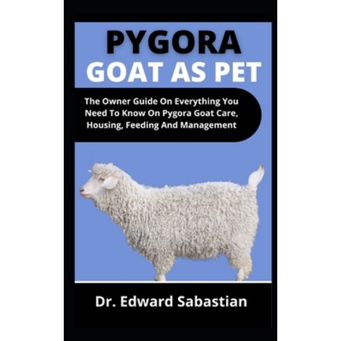 (영문도서) Pygora Goat As Pet: The Owners Guide On Everything You Need To Know On Pygora Goat Care Hous... Paperback, Independently Published, English, 9798537700784