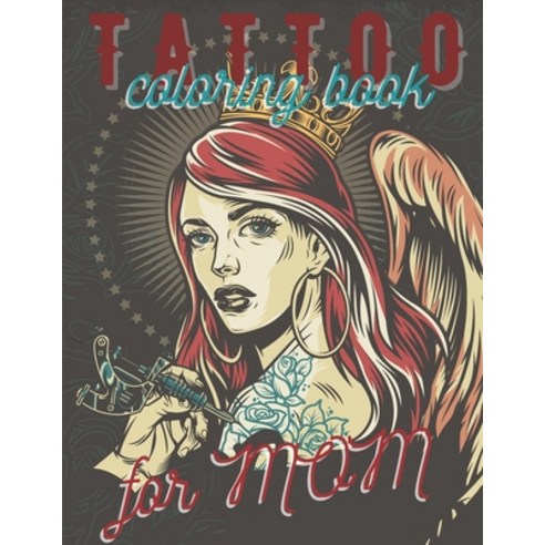 Tattoo Coloring Book for Mom: Beautiful Modern Gift for Tattoo Designs Lovers - Stress Relief and Re... Paperback, Independently Published, English, 9798719807935