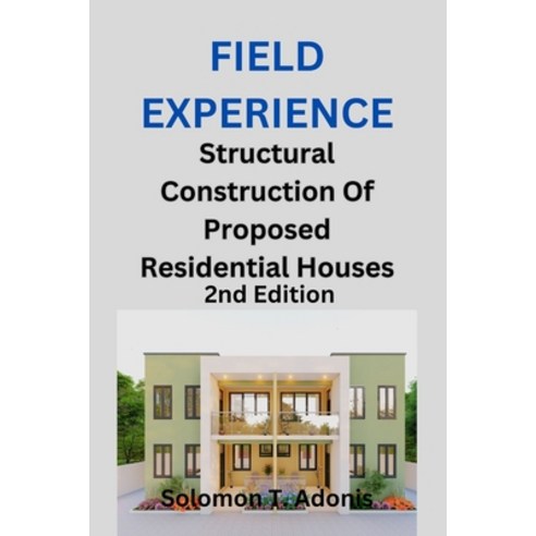 (영문도서) Field Experience: Structural Construction Of Proposed Residential Houses Paperback, Independently Published, English, 9798321361412