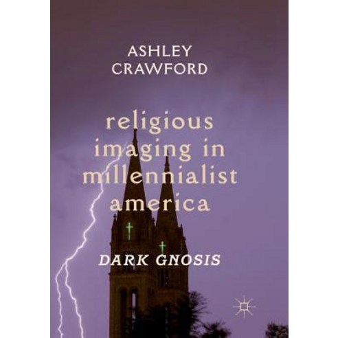 (영문도서) Religious Imaging in Millennialist America: Dark Gnosis Paperback, Palgrave MacMillan, English, 9783030075729