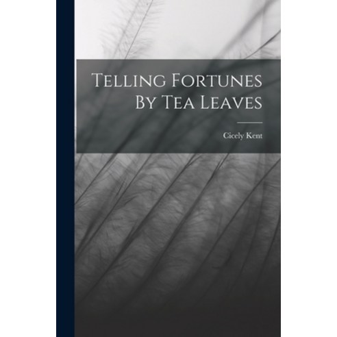 (영문도서) Telling Fortunes By Tea Leaves Paperback, Legare Street Press, English, 9781015565753