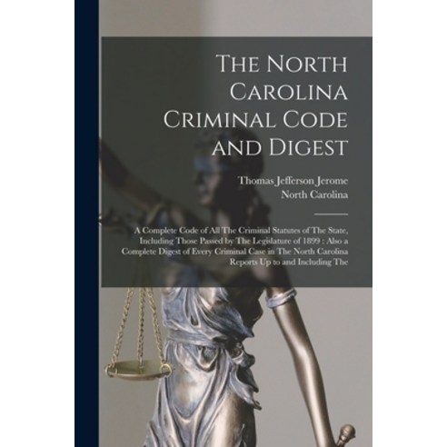 (영문도서) The North Carolina Criminal Code and Digest: A Complete Code of All The Criminal Statutes of ... Paperback, Legare Street Press, English, 9781015728479