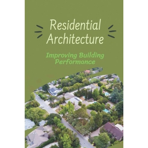 (영문도서) Residential Architecture: Improving Building Performance: Residential Design And Green Homes Paperback, Independently Published, English, 9798538402939