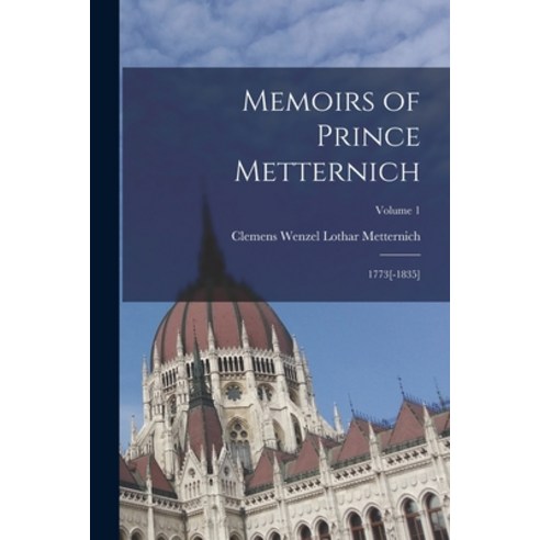 (영문도서) Memoirs of Prince Metternich: 1773[-1835]; Volume 1 Paperback, Legare Street Press, English, 9781016038003