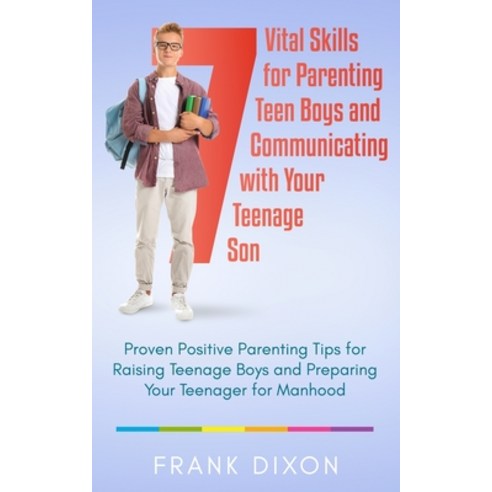 (영문도서) 7 Vital Skills for Parenting Teen Boys and Communicating with Your Teenage Son: Proven Positi... Paperback, Go Make a Change, English, 9781956018110
