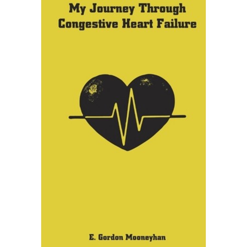 My Journey Through Congestive Heart Failure Paperback, Independently Published