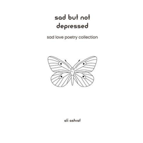 (영문도서) Sad But Not Depressed: Sad Love Poetry Collection Paperback, Independently Published, English, 9798354376117