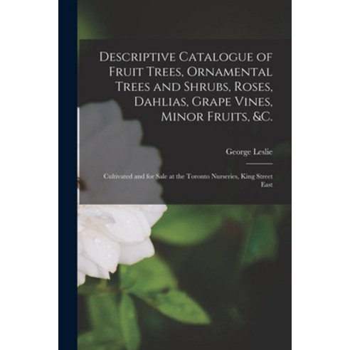 (영문도서) Descriptive Catalogue of Fruit Trees Ornamental Trees and Shrubs Roses Dahlias Grape Vine... Paperback, Legare Street Press, English, 9781015300033