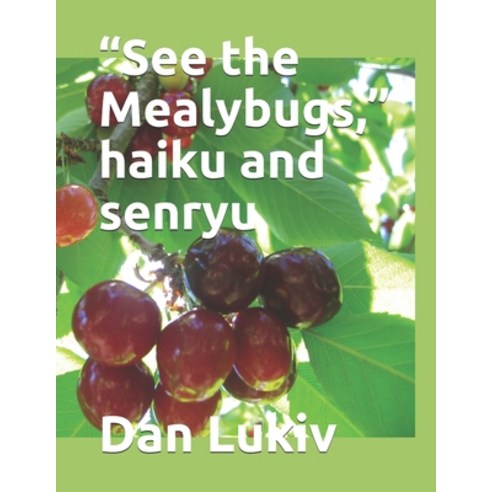 "See the Mealybugs " haiku and senryu Paperback, Independently Published, English, 9798723253506