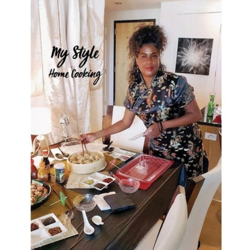 (영문도서) My Style Home Cooking: IG: travelinfoodie4life Paperback, My Style Home Cooking, English, 9780578950266