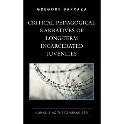 (영문도서) Critical Pedagogical Narratives of Long-Term Incarcerated Juveniles: Humanizing the Dehumanized Paperback, Lexington Books, English, 9781666912968