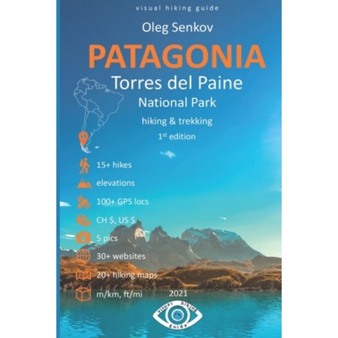 Torres del Paine National Park Hiking & Trekking: Visual Hiking Guide Paperback, Independently Published