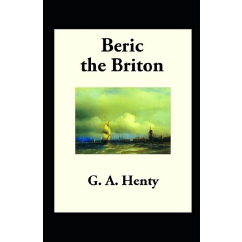 Beric the Briton: a Story of the Roman Invasion illustrated Paperback, Independently Published, English, 9798560855826