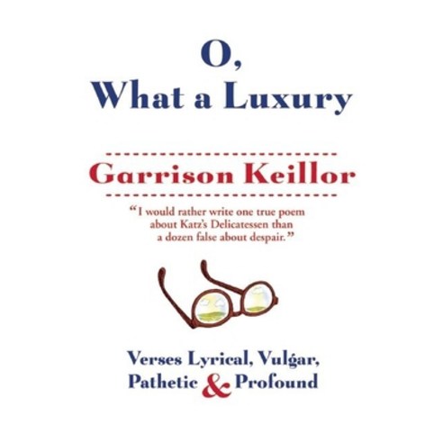 O What a Luxury: Verses Lyrical Vulgar Pathetic & Profound, Grove Pr