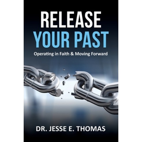 Release Your Past: Operating in Faith & Moving Forward Paperback, Xulon Press, English, 9781632218742