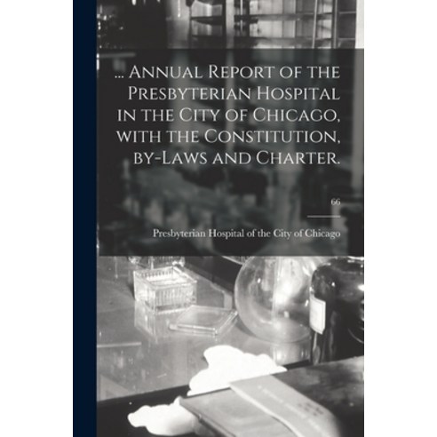 (영문도서) ... Annual Report of the Presbyterian Hospital in the City of Chicago With the Constitution ... Paperback, Hassell Street Press, English, 9781014068965