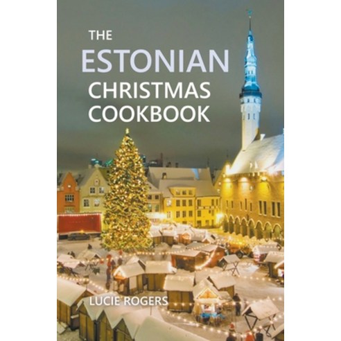(영문도서) The Estonian Christmas Cookbook Paperback, Lucie Rogers, English, 9798201722180