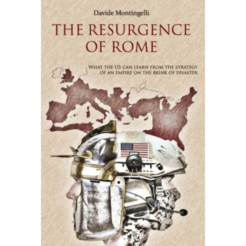 The Resurgence of Rome: What the US can learn from the Strategy of an Empire on the brink of disaster Paperback, Independently Published