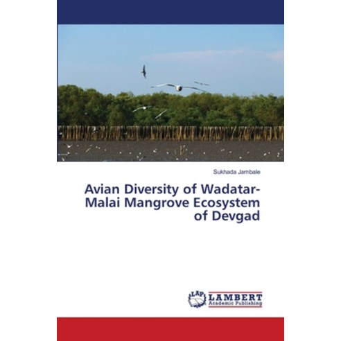 Avian Diversity of Wadatar-Malai Mangrove Ecosystem of Devgad Paperback, LAP Lambert Academic Publis..., English, 9786202082433