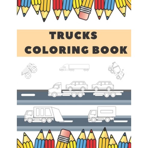 Trucks Coloring Book: For Toddlers Book Preschool For Kids ages 2-4 4-8 For Adults Fun Go Paperback, Independently Published, English, 9798560180508