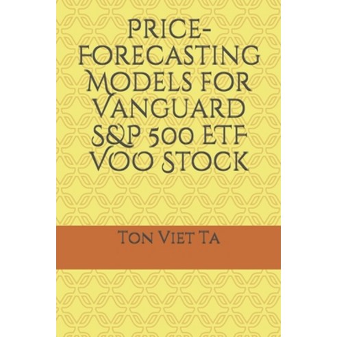 Price-Forecasting Models for Vanguard S&P 500 ETF VOO Stock Paperback, Independently Published